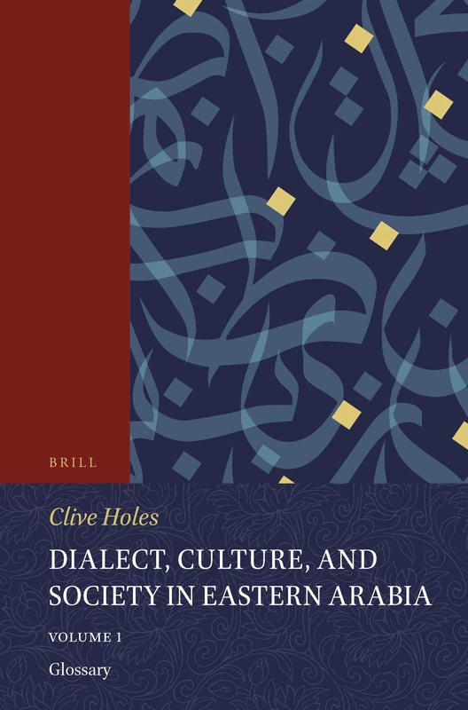 Dialect, Culture, and Society in Eastern Arabia: Glossary v. 1 (Handbook of Oriental Studies): 51/1
