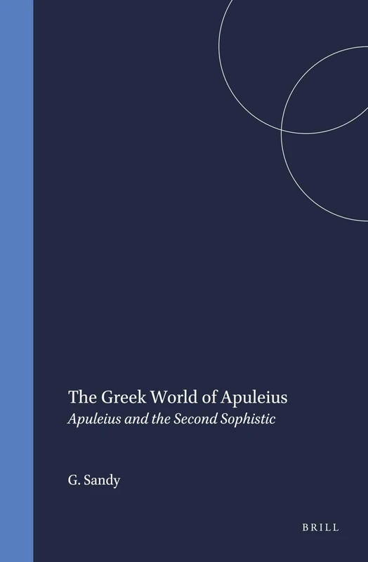 The Greek World of Apuleius: Apuleius and the Second Sophistic (Mnemosyne, Supplements): 174