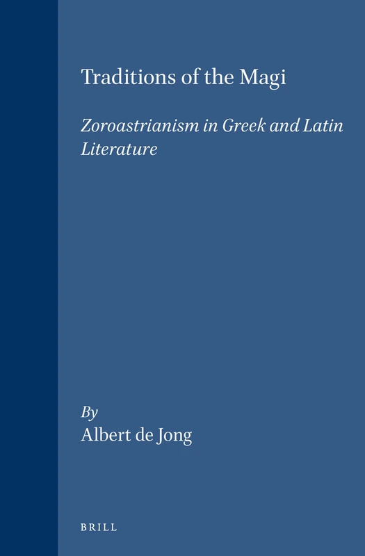 Traditions of the Magi: Zoroastrianism in Greek and Latin Literature (Religions in the Graeco-Roman World): 133