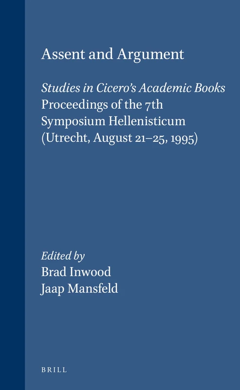 Assent and Argument: Studies in Cicero's Academic Books (Philosophia Antiqua): Studies in Cicero's Academic Books. Proceedings of the 7th Symposium Hellenisticum (Utrecht, August 21-25, 1995): 76
