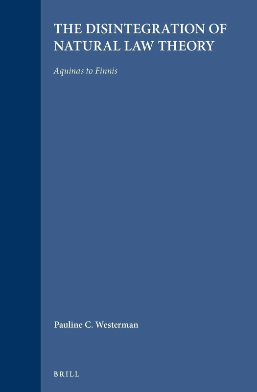 The Disintegration of Natural Law Theory: Aquinas to Finnis: 84 (Brill's Studies in Intellectual History, 84) - Image 1