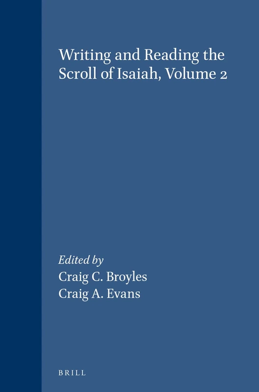Writing and Reading the Scroll of Isaiah, Volume 2: Studies of an Interpretive Tradition: 70/2 (Vetus Testamentum, Supplements, 70/2)