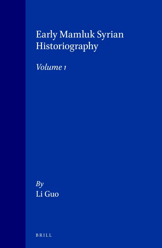 Early Mamluk Syrian Historiography, Volume 1: Al-Yunini's Dhayl Mir'at Al-Zaman: 21/1 (Islamic History and Civilization, 21/1)