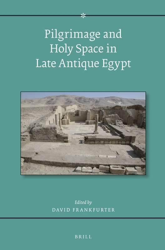 Pilgrimage and Holy Space in Late Antique Egypt (Religions in the Graeco-Roman World): 134