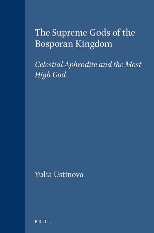 The Supreme Gods of the Bosporan Kingdom: Celestial Aphrodite and the Most High God (Religions in the Graeco-Roman World): 135