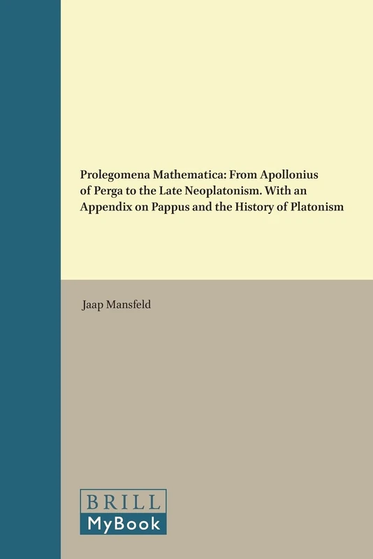 Prolegomena Mathematica: From Apollonius of Perga to the Late Neoplatonists, with an Appendix on Pappus and the History of Platonism (Philosophia Antiqua): 80