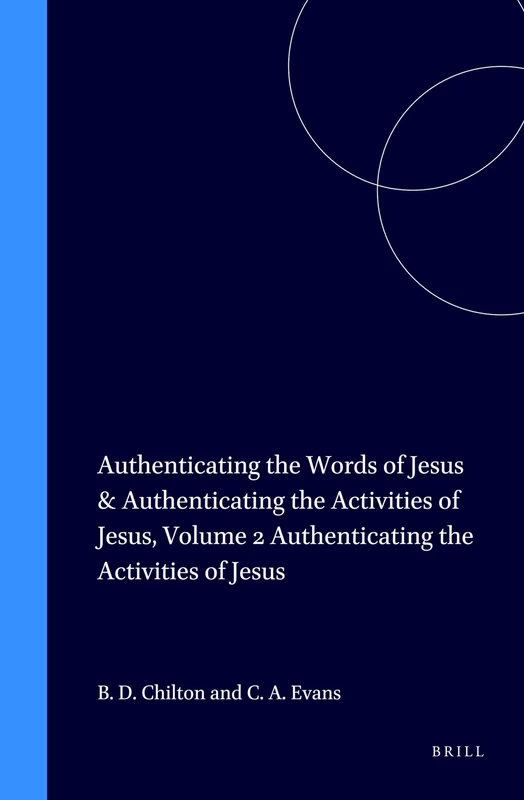 Authenticating the Words of Jesus & Authenticating the Activities of Jesus: Authenticating the Activities of Jesus Volume 2 (New Testament Tools, Studies and Documents): 28/2