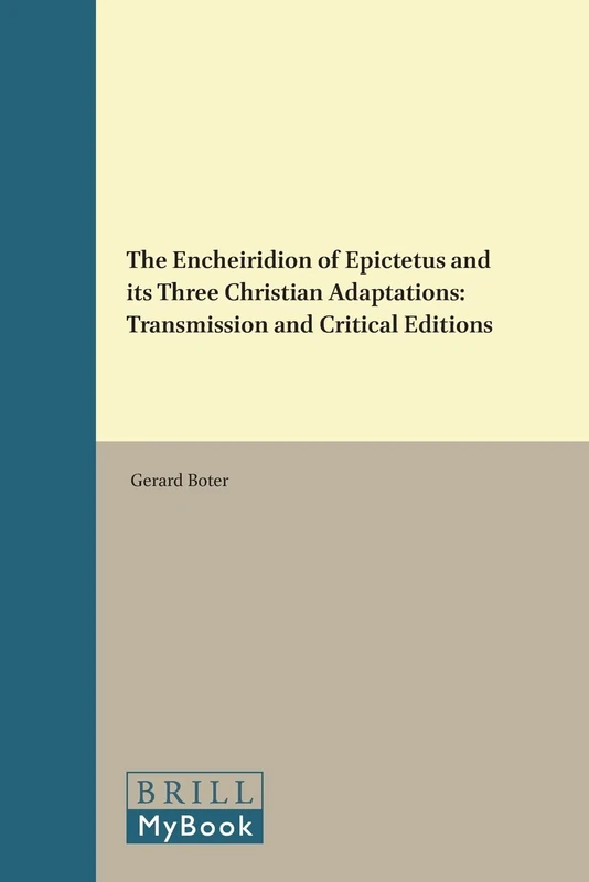 "Encheiridion" of Epictetus and Its Three Christian Adaptations: Transmission and Critical Editions (Philosophia Antiqua): 82