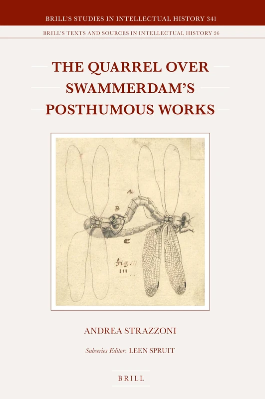 The Quarrel over Swammerdam's Posthumous Works: 341/26 (Brill's Texts and Sources in Intellectual History, 341/26)