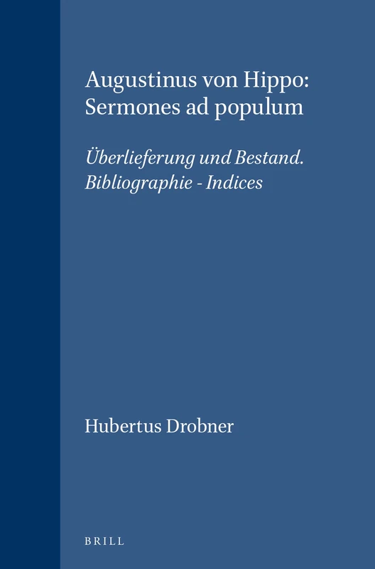 Augustinus von Hippo: Sermones ad Populum: Uberlieferung und Bestand. Bibliographie - Indices (Vigiliae Christianae, Supplements): 49