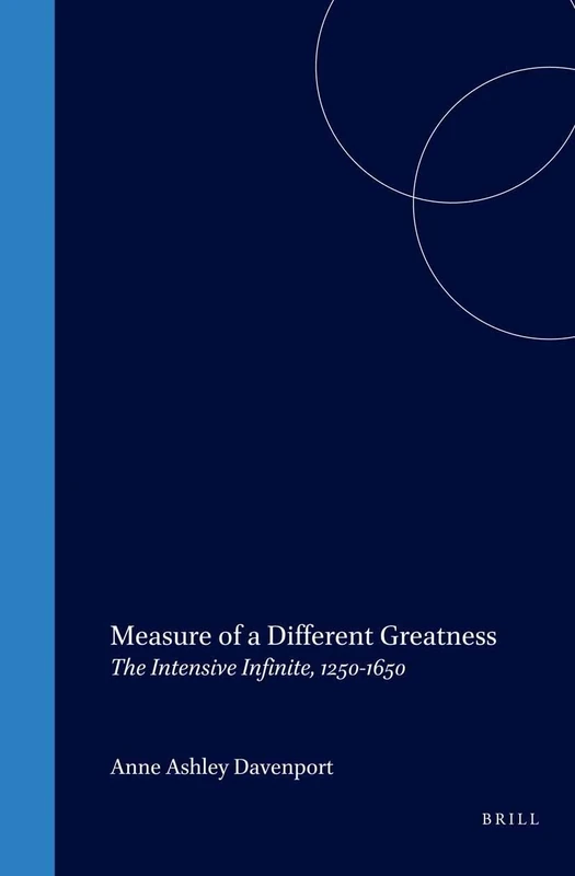 Measure of a Different Greatness: The Intensive Infinite, 1250-1650: 67 (Studien und Texte zur Geistesgeschichte des Mittelalters, 67)