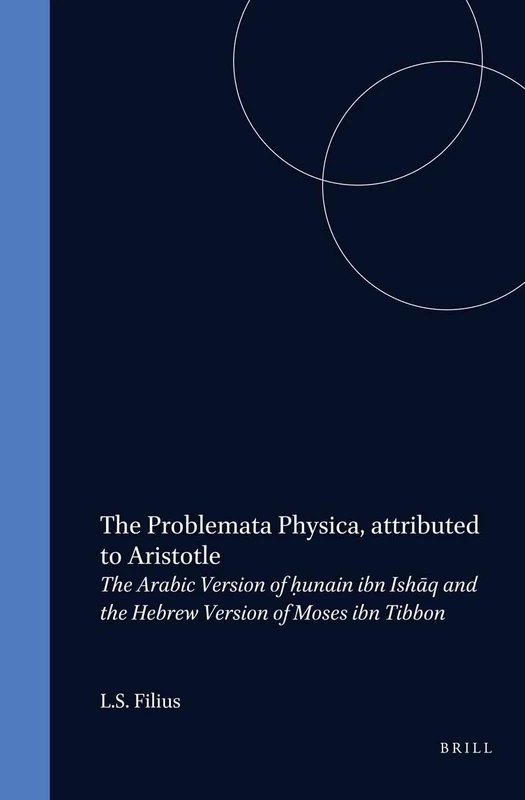 The Problemata Physica, Attributed to Aristotle: The Arabic Version of Hunain Ibn Ishaq and the Hebrew Version of Moses Ibn Tibbon (Aristoteles ... the Hebrew Version of Moses Ibn Tibbon: 11