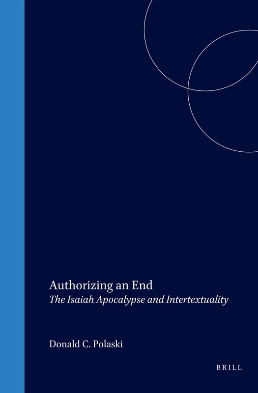Authorizing an End: The Isaiah Apocalypse and Intertextuality (Biblical Interpretation Series): 50