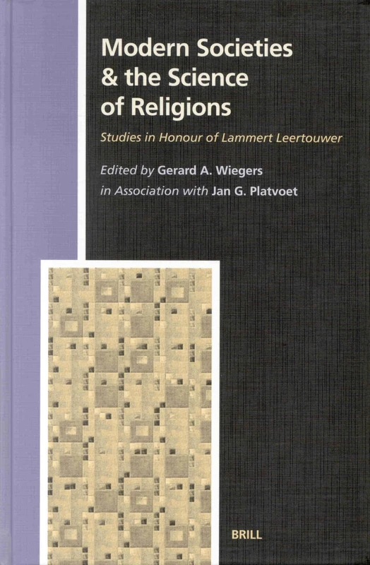 Modern Societies & the Science of Religions: Studies in Honour of Lammert Leertouwer: 95 (Numen Book Series, 95)