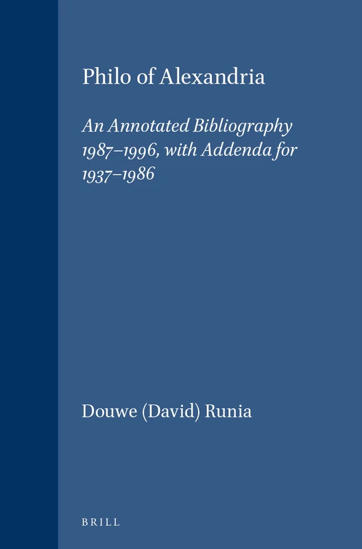 Philo of Alexandria: An Annotated Bibliography 1987-1996, with Addenda for 1937-1986: 57 (Vigiliae Christianae, Supplements, 57)
