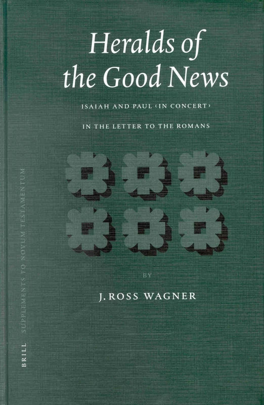 Heralds of the Good News: Isaiah and Paul "In Concert" in the Letter to the Romans: 101 (Novum Testamentum, Supplements, 101)