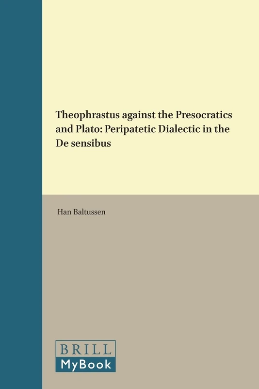 Theophrastus Against the Presocratics and Plato: Peripatetic Dialectic in the De Sensibus (Philosophia Antiqua): 86