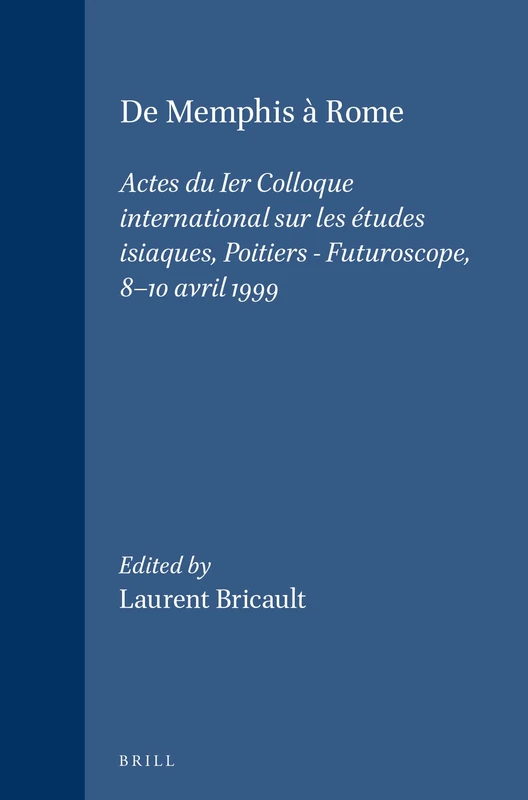 De Memphis à Rome: Actes du Ier Colloque international sur les études isiaques, Poitiers - Futuroscope, 8-10 avril 1999: 140 (Religions in the Graeco-Roman World, 140)
