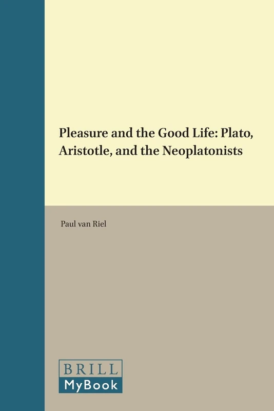 Pleasure and the Good Life: Plato, Aristotle, and the Neoplatonists: 85 (Philosophia Antiqua, 85) - Image 1