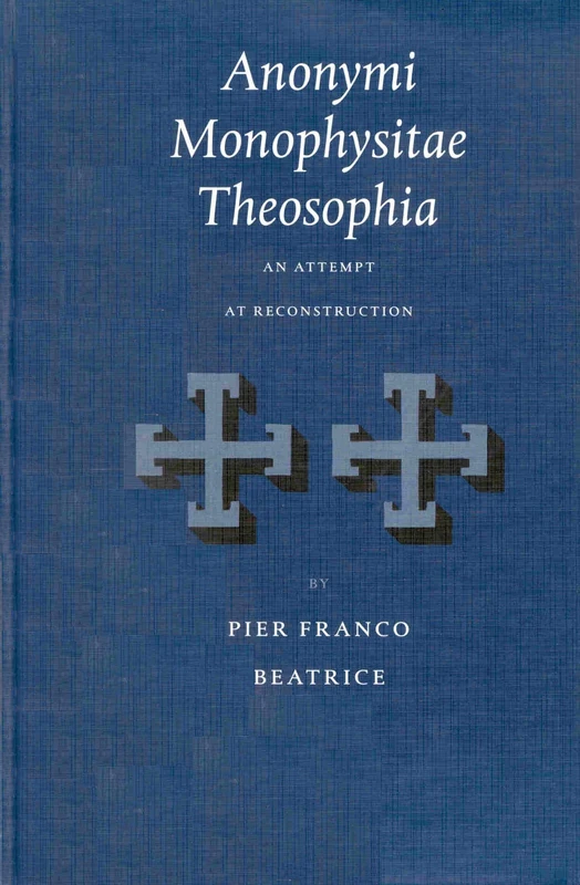 Anonymi Monophysitae Theosophia: An Attempt at Reconstruction: 56 (Vigiliae Christianae, Supplements, 56)