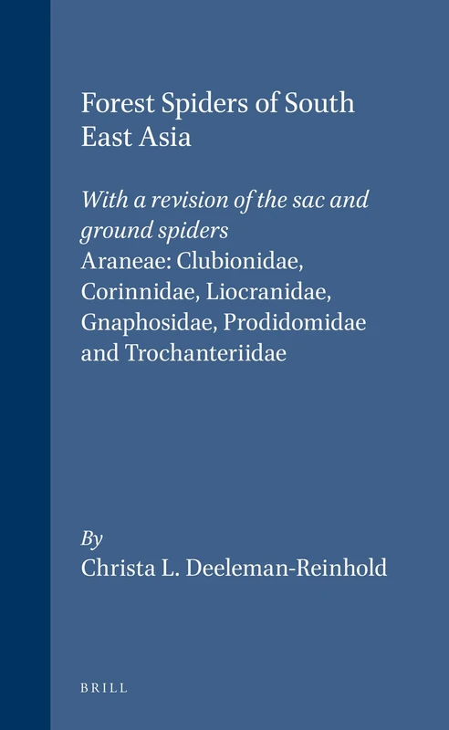 Forest Spiders of South East Asia: With a revision of the sac and ground spiders (Araneae: Clubionidae, Corinnidae, Liocranidae, Gnaphosidae, Prodidomidae and Trochanteriidae)