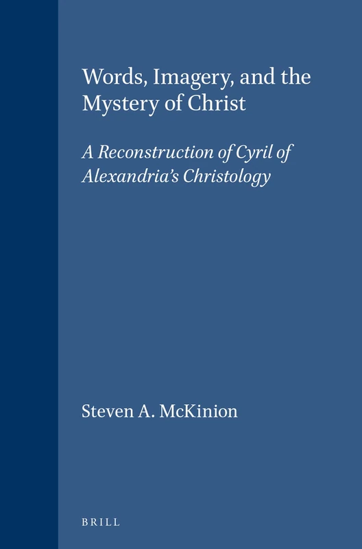 Words, Imagery, and the Mystery of Christ: A Reconstruction of Cyril of Alexandria's Christology: 55 (Vigiliae Christianae, Supplements, 55) - Image 1