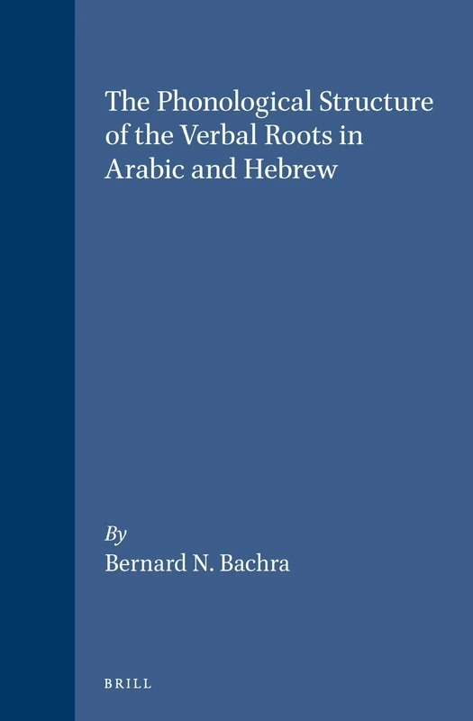 The Phonological Structure of the Verbal Roots in Arabic and Hebrew: 34 (Studies in Semitic Languages and Linguistics, 34)