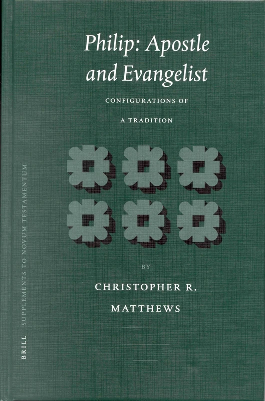 Philip: Apostle and Evangelist: Configurations of a Tradition (Novum Testamentum Supplements): 105