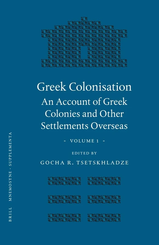 Greek Colonisation: Volume 1: An Account of Greek Colonies and Other Settlements Overseas: v. 1 (Mnemosyne, Supplements): 193/1