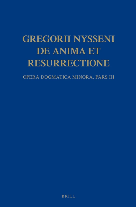 Gregorii Nysseni, De anima et resurrectione: Opera Dogmatica Minora. Pars III: 3