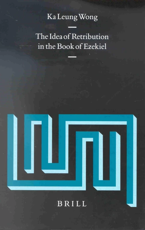 The Idea of Retribution in the Book of Ezekiel (Vetus Testimentum, supplements): 87