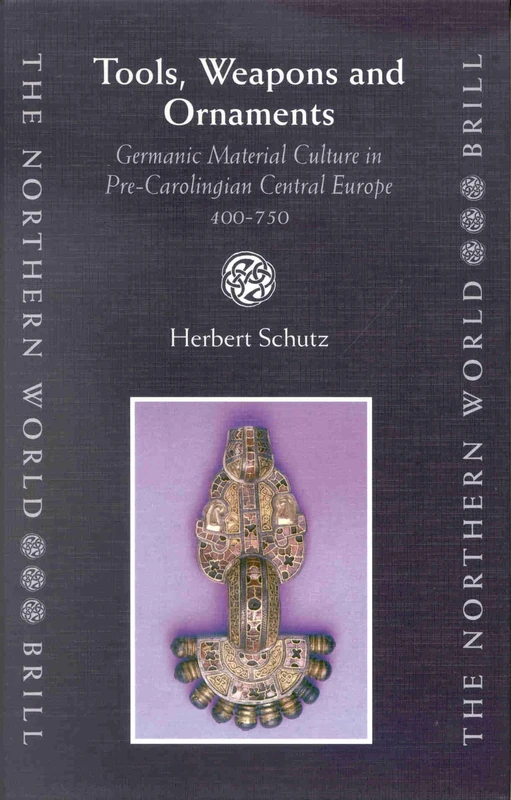 Tools, Weapons and Ornaments: Germanic Material Culture in Pre-Carolingian Central Europe, 400-750: 1 (The Northern World, 1)