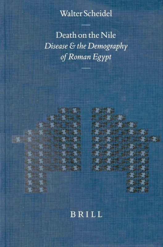 Death on the Nile: Disease and the Demography of Roman Egypt: 228 (Mnemosyne, Supplements, History and Archaeology of Classical Antiquity, 228)