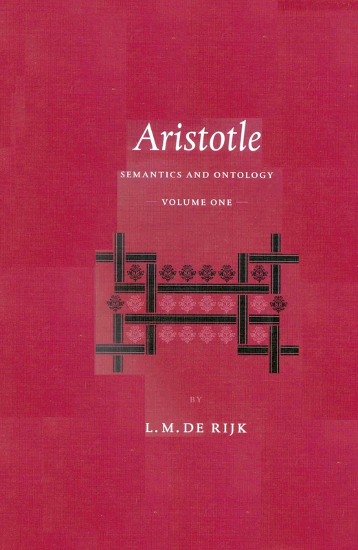 Aristotle: Semantics and Ontology: Volume I: General Introduction. The Works on Logic: 91 (Philosophia Antiqua, 91)