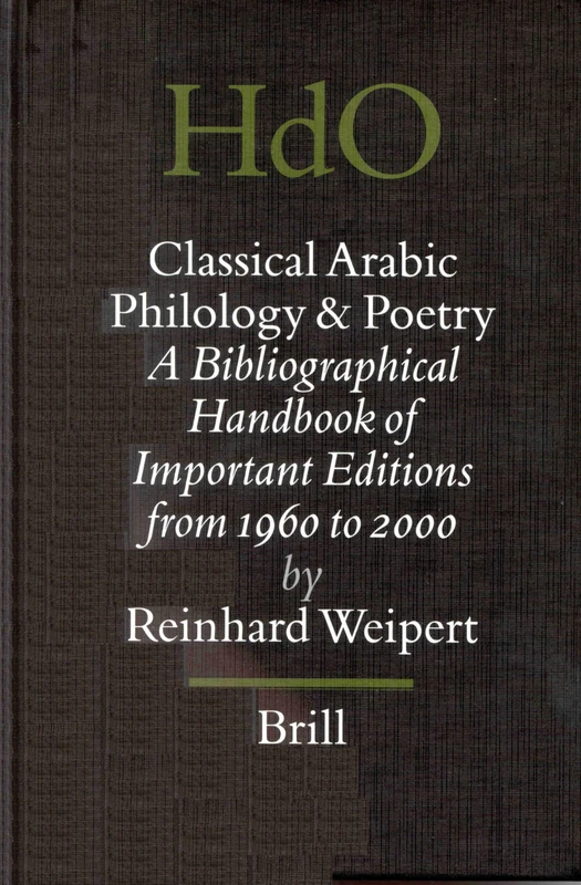 Classical Arabic Philology and Poetry: A Bibliographical Handbook of Important Editions from 1960 to 2000: Klassisch-Arabische Philologie Und Poesie: ... Studies: Section 1; The Near and Middle East)