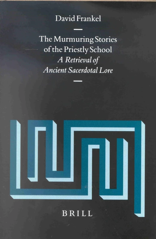 The Murmuring Stories of the Priestly School: A Retrieval of Ancent Sacredotal Lore (Vetus Testamentum Supplements): 89