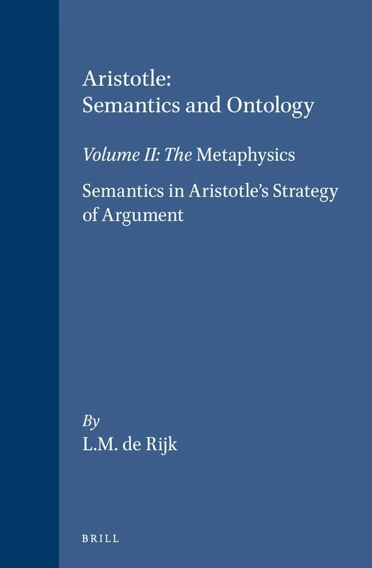 Aristotle: Semantics and Ontology: Volume II: The Metaphysics. Semantics in Aristotle's Strategy of Argument: 91 (Philosophia Antiqua, 91)