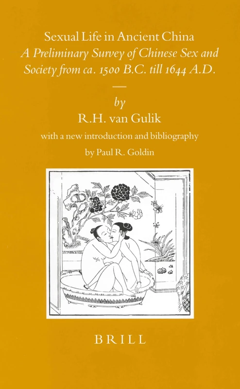 Sexual Life in Ancient China: A Preliminary Survey of Chinese Sex and Society from ca. 1500 B.C. Till 1644 A.D.: 57 (Sinica Leidensia, 57)