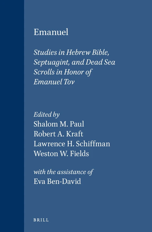 Emanuel: Studies in Hebrew Bible, Septuagint, and Dead Sea Scrolls in Honor of Emanuel Tov: 94 (Vetus Testamentum, Supplements, 94)