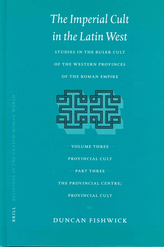 The Imperial Cult in the Latin West, Volume III, Provincial Cult. Part 3. The Provincial Centre; Provincial Cult: 147 (Religions in the Graeco-Roman World, 147) - Image 1