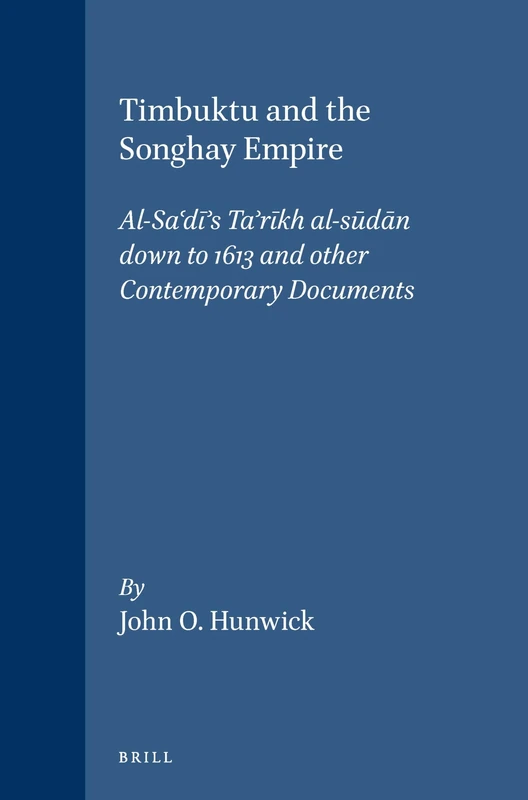 Timbuktu and the Songhay Empire: Al-Sa‘dī's Ta’rīkh al-sūdān down to 1613 and other Contemporary Documents