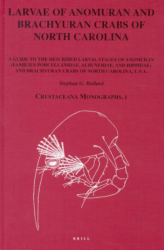 Larvae of Anomuran and Brachyuran Crabs of North Carolina: A Guide to the Described Larval Stages of Anomuran (Families: Porcellanidae, Albuneidae, ... Brachyuran Crabs of North Carolina, USA: 1