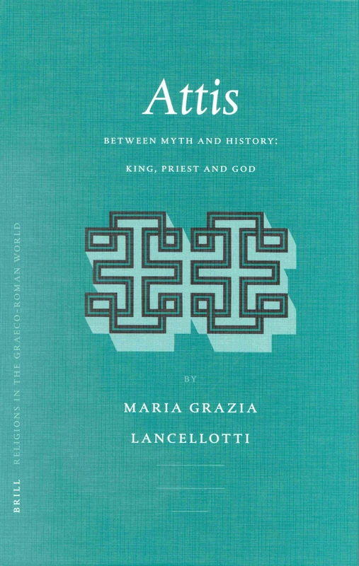 Attis: Between Myth and History: King, Priest and God (Religions in the Graeco-Roman World): 149