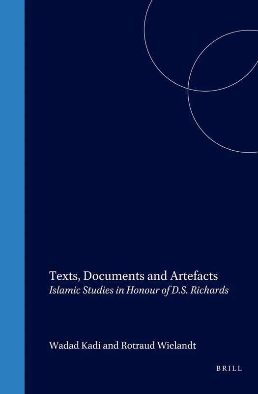 Texts, Documents and Artefacts: Islamic Studies in Honour of D.S. Richards (Islamic history & civilization): 45