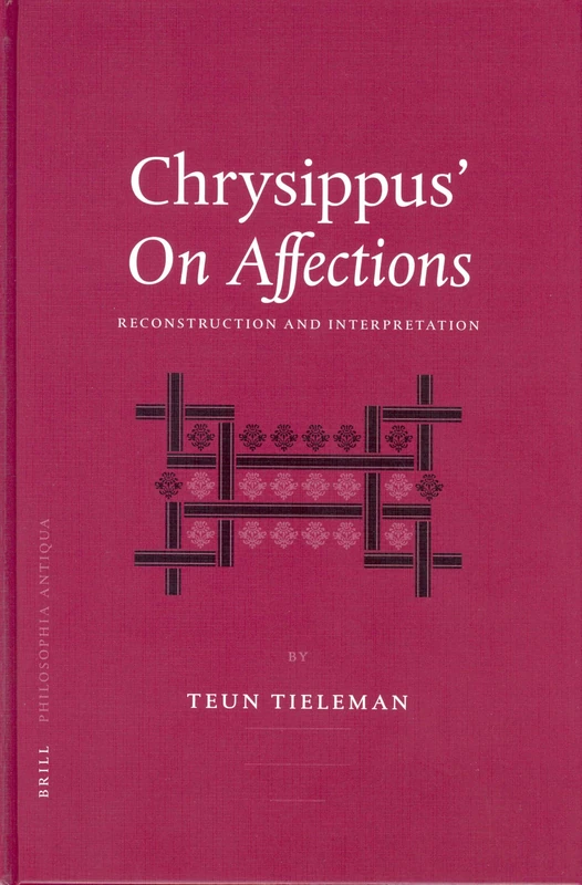 Chrysippus' "on Affections": Reconstruction and Interpretation (Philosophia Antiqua): 94
