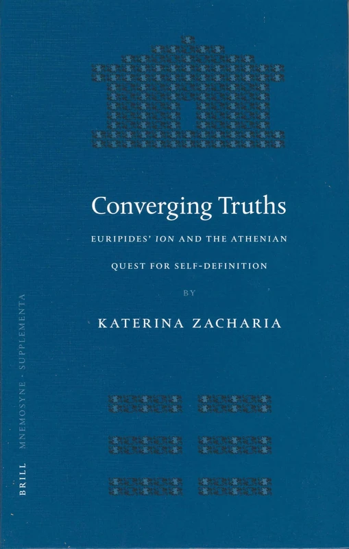 Converging Truths: Euripides' Ion and the Athenian Quest for Self-Definition (Mnemosyne, Supplements): 242