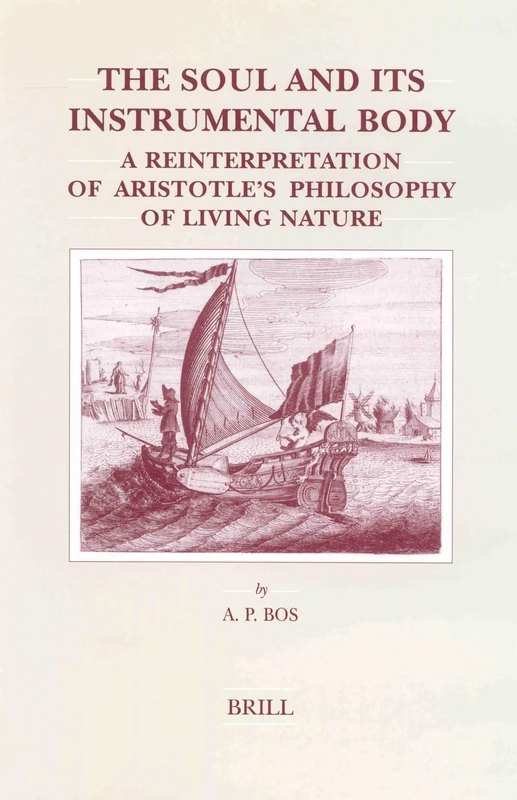 The Soul and Its Instrumental Body: A Reinterpretation of Aristotle's Philosophy of Living Nature (Brill's Studies in Intellectual History): 112