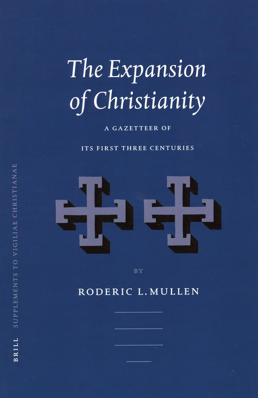 The Expansion of Christianity: A Gazetteer of Its First Three Centuries (Vigiliae Christianae, Supplements): 69