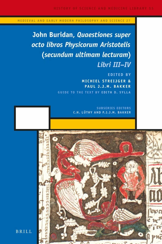 John Buridan, Quaestiones Super Octo Libros Physicorum Aristotelis (Secundum Ultimam Lecturam): Libri III - IV: 3-4 (History of Science and Medicine ... and Early Modern Philosophy and Science, 27)