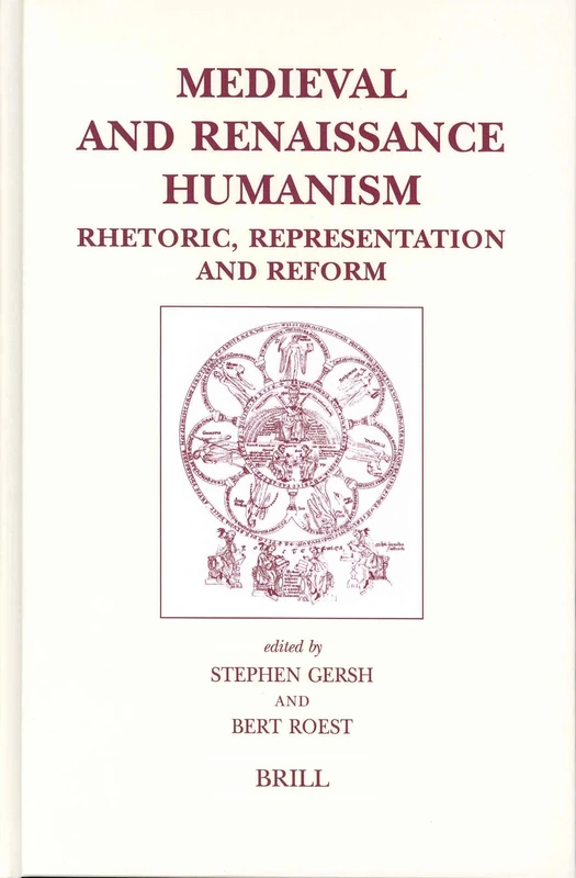 Medieval and Renaissance Humanism: Rhetoric, Representation and Reform (Brill's Studies in Intellectual History): 115